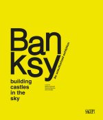 Banksy. Building castles in the sky. An unauthorized exhibition
