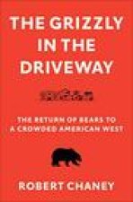 The Grizzly in the Driveway: The Return of Bears to a Crowded American West