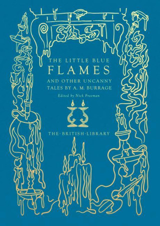 Little Blue Flames and Other Uncanny Tales by A. M. Burrage