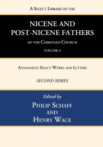 Select Library of the Nicene and Post-Nicene Fathers of the Christian Church, Second Series, Volume 4