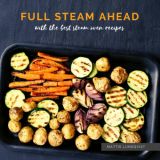 Full Steam Ahead with the best steam oven recipes (Puha kötésű)