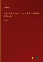 Historia de la vida y reinado de Fernando VII de Espana