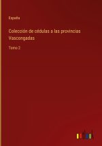 Coleccion de cedulas a las provincias Vascongadas