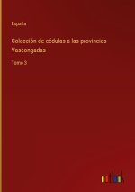 Coleccion de cedulas a las provincias Vascongadas