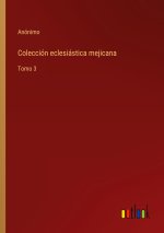 Coleccion eclesiastica mejicana