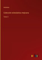 Coleccion eclesiastica mejicana