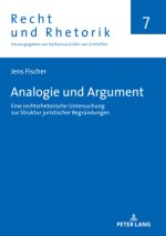 Analogie und Argument; Eine rechtsrhetorische Untersuchung zur Struktur juristischer Begrundungen