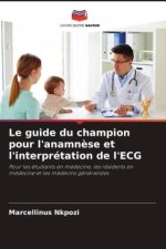 Le guide du champion pour l'anamn?se et l'interprétation de l'ECG
