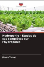 Hydroponie - Études de cas compl?tes sur l'hydroponie