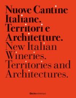 Nuove cantine italiane. Territori e Architetture-New Italian wineries. Territories and architectures