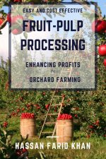 Easy and Cost effective Fruit-Pulp Processing - Enhancing Profits in Orchard Farming