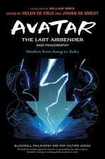 Avatar - The Last Airbender and Philosophy - Wisdom from Aang to Zuko