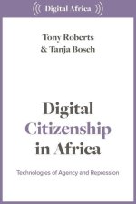 Digital Citizenship in Africa: Technologies of Agency and Repression