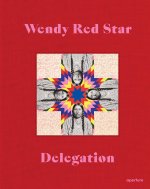 Wendy Red Star: Delegation (Signed Edition)
