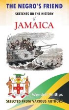 Negro's Friend; Sketches Or the History of Jamaica