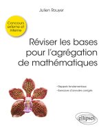 Réviser les bases pour l’agrégation de mathématiques
