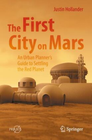 First City on Mars: An Urban Planner's Guide to Settling the Red Planet
