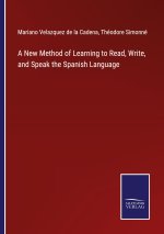 New Method of Learning to Read, Write, and Speak the Spanish Language
