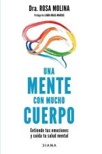 Una Mente Con Mucho Cuerpo: Entiende Tus Emociones Y Cuida Tu Salud Mental