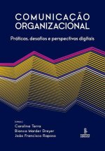 Comunicacao organizacional - Praticas, desafios e perspectivas digitais