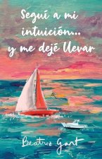 Segui a mi intuicion y...me deje llevar