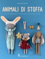 Animali di stoffa. Il mondo di Rose Minuscule