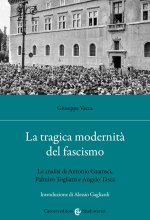 tragica modernità del fascismo. Le analisi di Antonio Gramsci, Palmiro Togliatti e Angelo Tasca