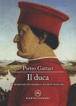 duca. Il romanzo di Federico da Montefeltro