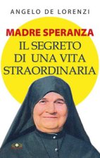 Madre Speranza. Il segreto di una vita straordinaria