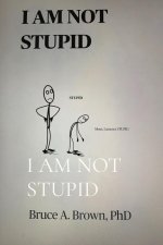 I AM NOT STUPID