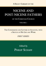 Select Library of the Nicene and Post-Nicene Fathers of the Christian Church, First Series, Volume 1