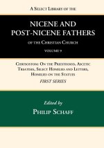 Select Library of the Nicene and Post-Nicene Fathers of the Christian Church, First Series, Volume 9