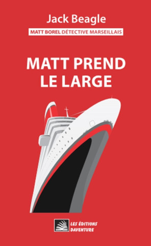 Matt Borel détective marseillais 3 : Matt prend le large