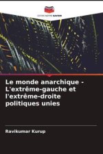 Le monde anarchique - L'extr?me-gauche et l'extr?me-droite politiques unies