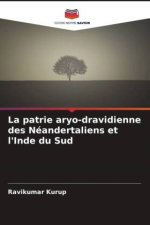 La patrie aryo-dravidienne des Néandertaliens et l'Inde du Sud