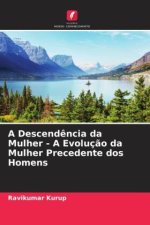 A Descend?ncia da Mulher - A Evoluç?o da Mulher Precedente dos Homens