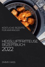 Heissluftfritteuse Rezeptbuch 2022