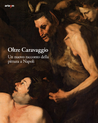 Oltre Caravaggio. Un nuovo racconto della pittura a Napoli
