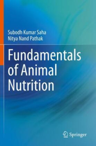 Fundamentals of Animal Nutrition (Subodh Kumar Saha,Nitya Nand Pathak)(Puha kötésű)