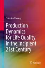 Production Dynamics for Life Quality in the Incipient 21st Century
