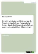 Forschungsbeiträge und Diskurse aus der Neurowissenschaft und Pädagogik. Der Nutzen für die Erziehungswissenschaft aus neurowissenschaftlichen Erkennt