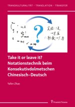 Take it or leave it? Notationstechnik beim Konsekutivdolmetschen Chinesisch-Deutsch