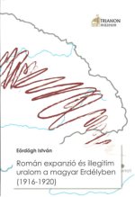 Román expanzió és illegitim uralom a magyar Erdélyben (1916–1920)