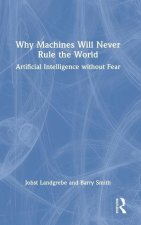 Why Machines Will Never Rule the World