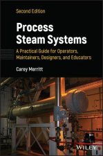 Process Steam Systems: A Practical Guide for Opera tors, Maintainers, Designers, and Educators, Secon d Edition