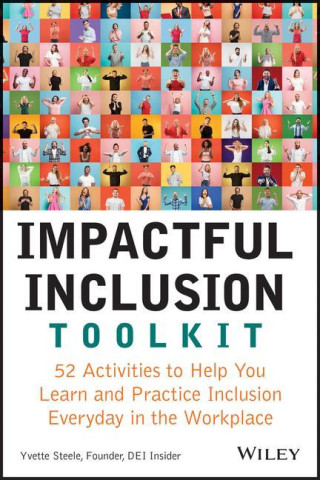 Impactful Inclusion Toolkit - 52 Activities to  Help You Learn and Practice Inclusion Every Day  in the Workplace