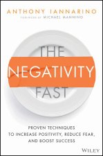Negativity Fast: Proven Techniques to Increase  Positivity, Reduce Fear, and Boost Success