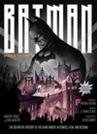 Batman: The Definitive History of the Dark Knight in Comics, Film, and Beyond - Updated Edition
