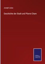 Geschichte der Stadt und Pfarrei Cham