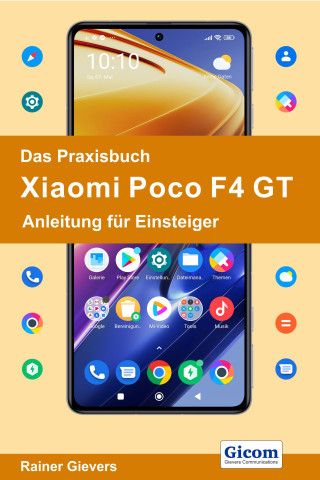 Das Praxisbuch Xiaomi Poco F4 GT - Anleitung für Einsteiger